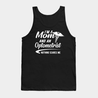 Optometrist and mom - I'm a mom and an optometrist nothing scares me Tank Top